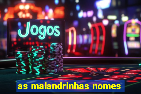 as malandrinhas nomes